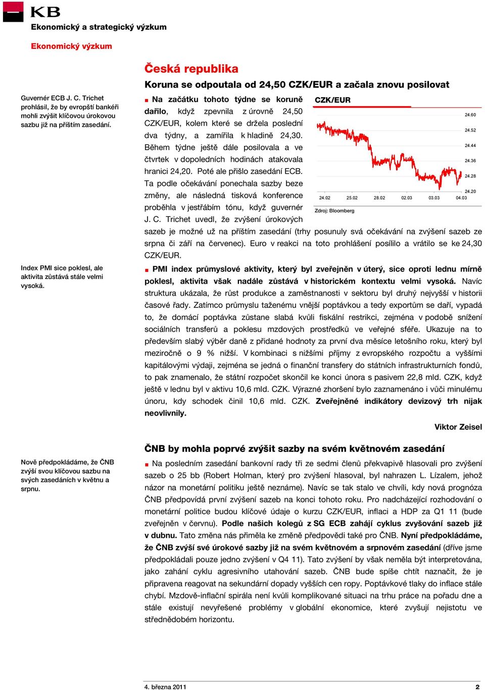Na začátku tohoto týdne se koruně dařilo, když zpevnila z úrovně 24,50 CZK/EUR, kolem které se držela poslední dva týdny, a zamířila k hladině 24,30.
