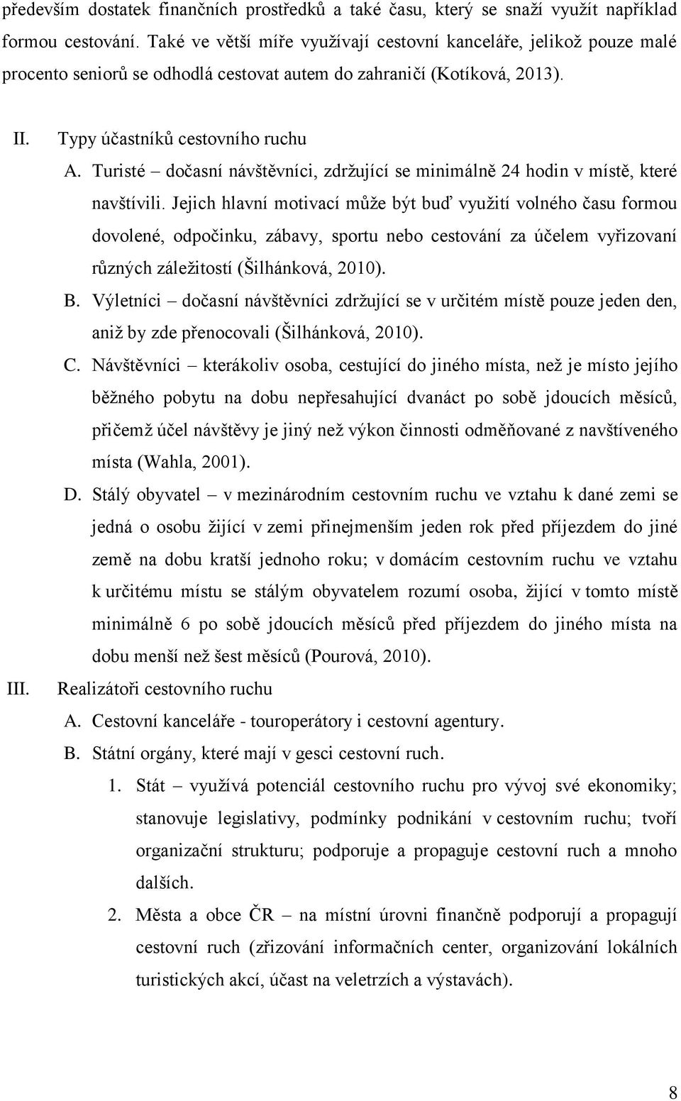 Turisté dočasní návštěvníci, zdržující se minimálně 24 hodin v místě, které navštívili.
