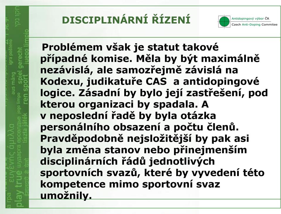 Zásadní by bylo její zastřešení, pod kterou organizaci by spadala.