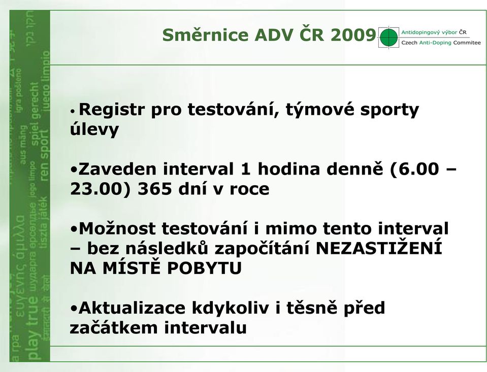 00) 365 dní v roce Možnost testování i mimo tento interval bez