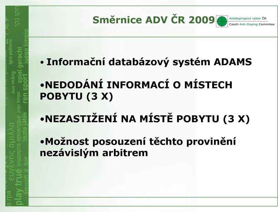 POBYTU (3 X) NEZASTIŽENÍ NA MÍSTĚ POBYTU (3 X)
