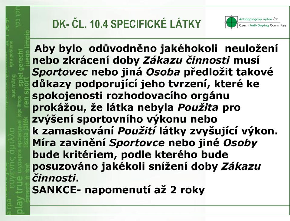 Osoba předložit takové důkazy podporující jeho tvrzení, které ke spokojenosti rozhodovacího orgánu prokážou, že látka nebyla