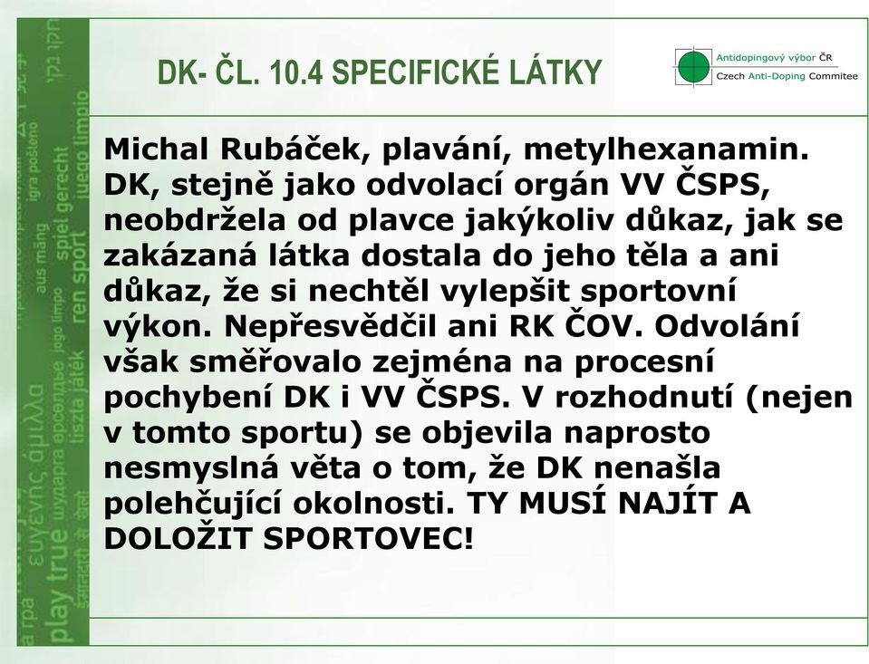 a ani důkaz, že si nechtěl vylepšit sportovní výkon. Nepřesvědčil ani RK ČOV.