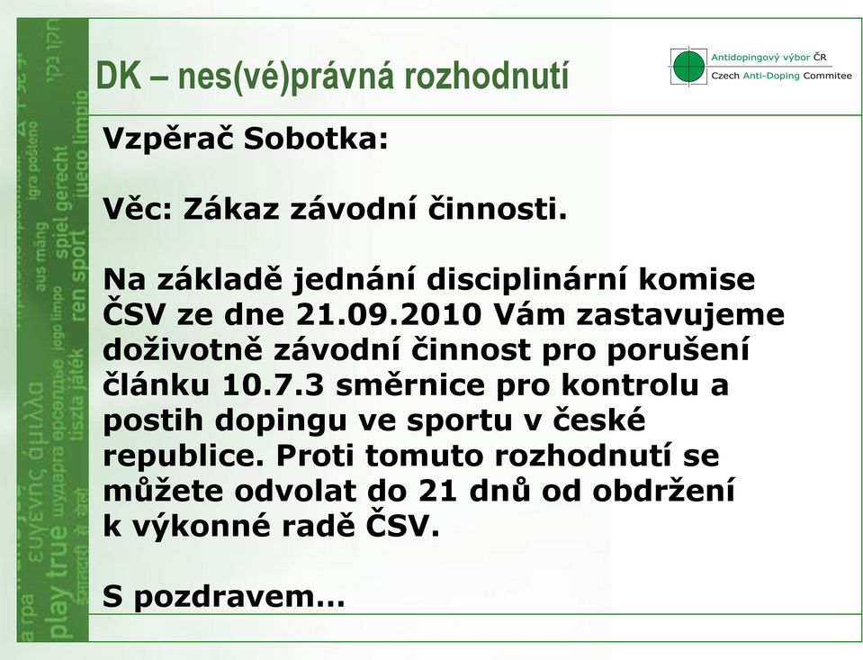 2010 Vám zastavujeme doživotně závodní činnost pro porušení článku 10.7.
