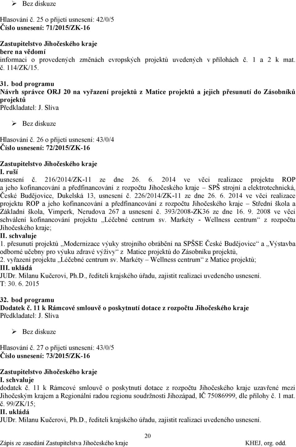 ruší usnesení č. 216/2014/ZK-11 ze dne 26. 6.