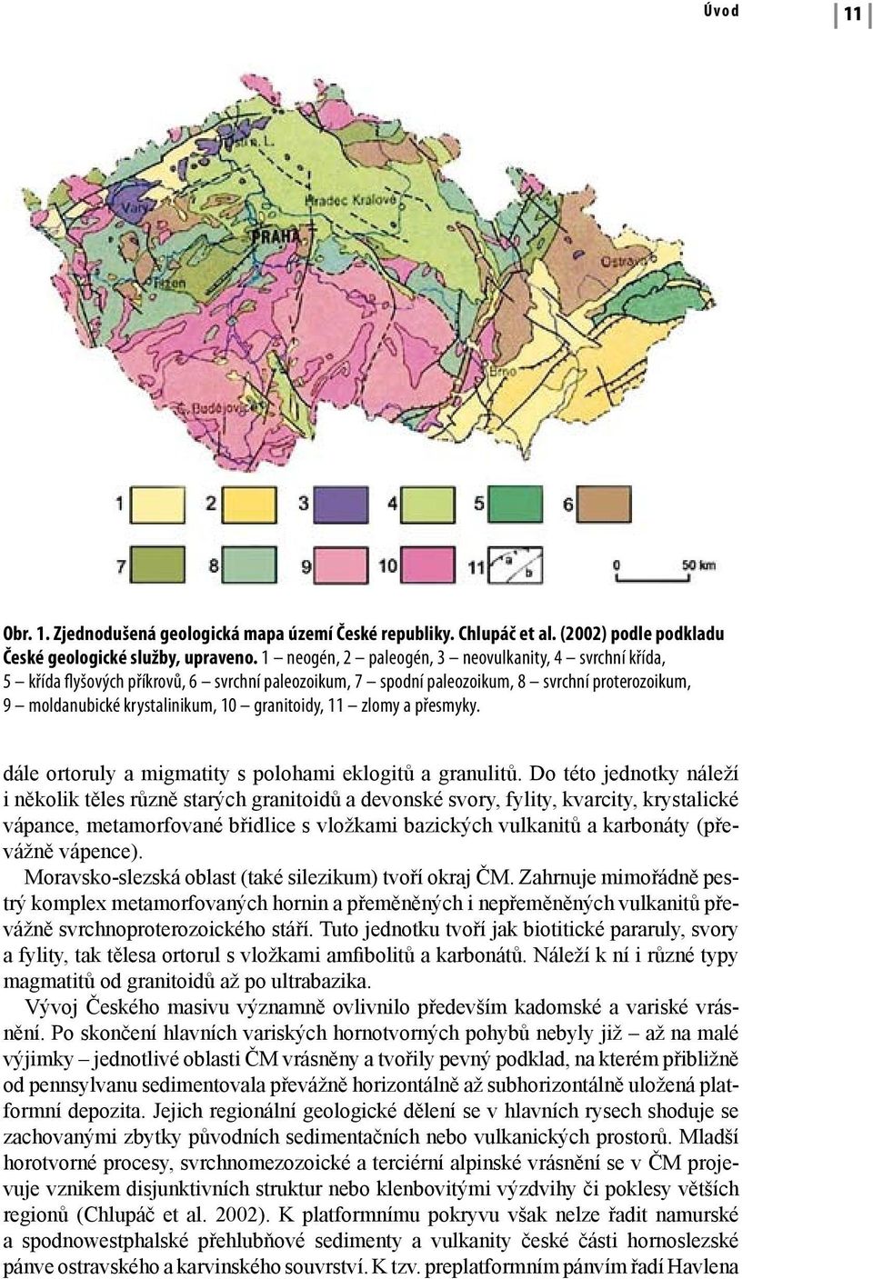 11 zlomy a přesmyky. dále ortoruly a migmatity s polohami eklogitů a granulitů.