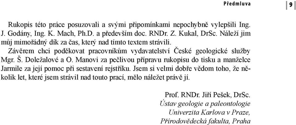 Manovi za pečlivou přípravu rukopisu do tisku a manželce Jarmile za její pomoc při sestavení rejstříku.