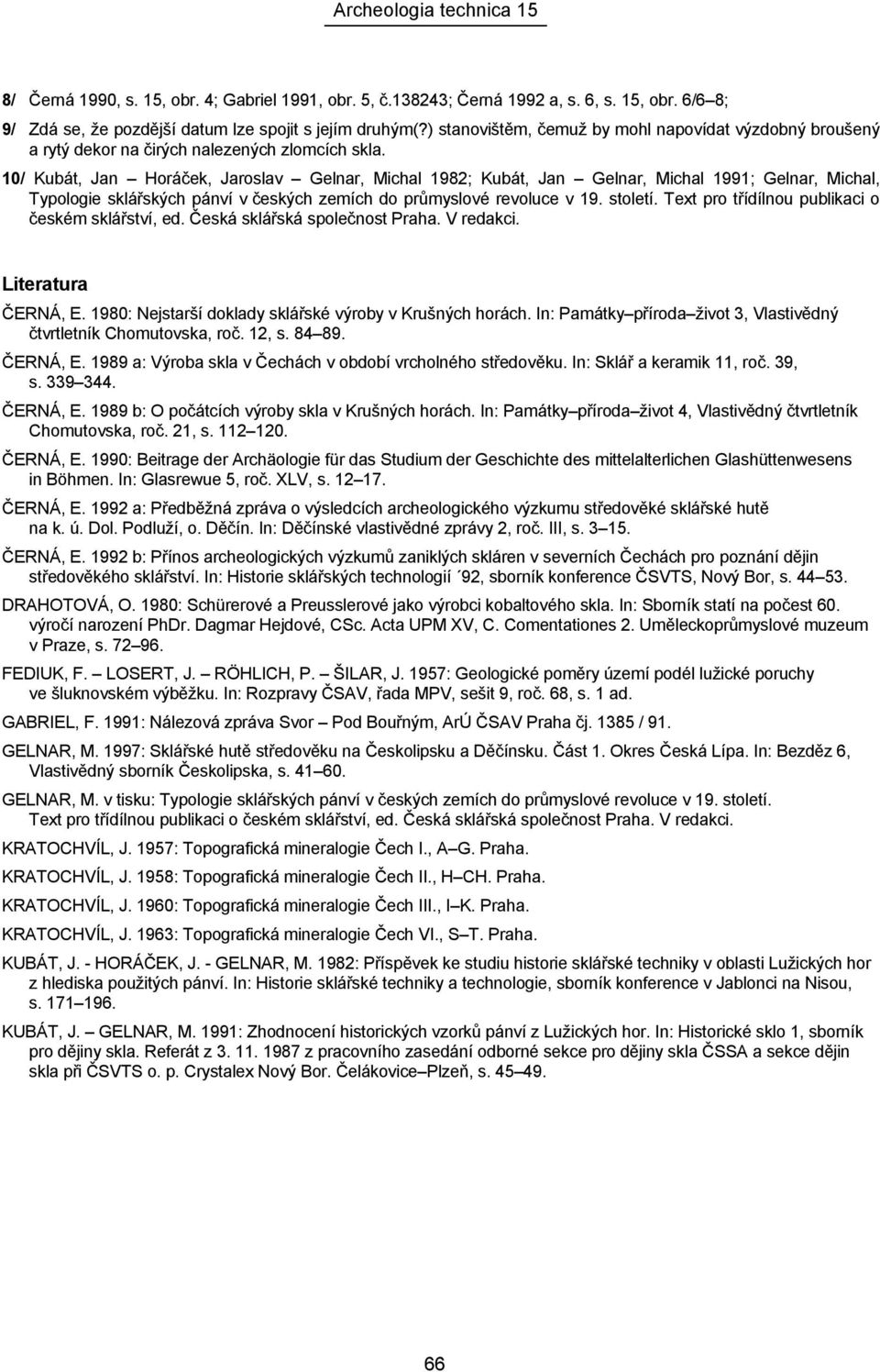 10/ Kubát, Jan Horáček, Jaroslav Gelnar, Michal 1982; Kubát, Jan Gelnar, Michal 1991; Gelnar, Michal, Typologie sklářských pánví v českých zemích do průmyslové revoluce v 19. století.