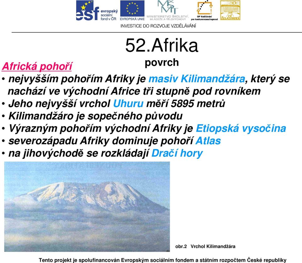 Kilimandžáro je sopečného původu Výrazným pohořím východní Afriky je Etiopská vysočina