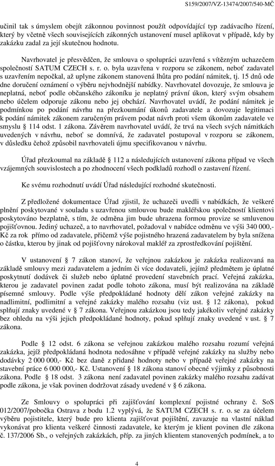 15 dnů ode dne doručení oznámení o výběru nejvhodnější nabídky.