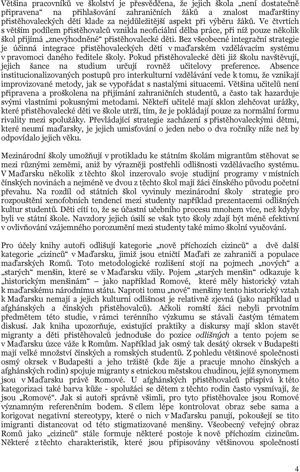 Bez všeobecné integrační strategie je účinná integrace přistěhovaleckých dětí v maďarském vzdělávacím systému v pravomoci daného ředitele školy.