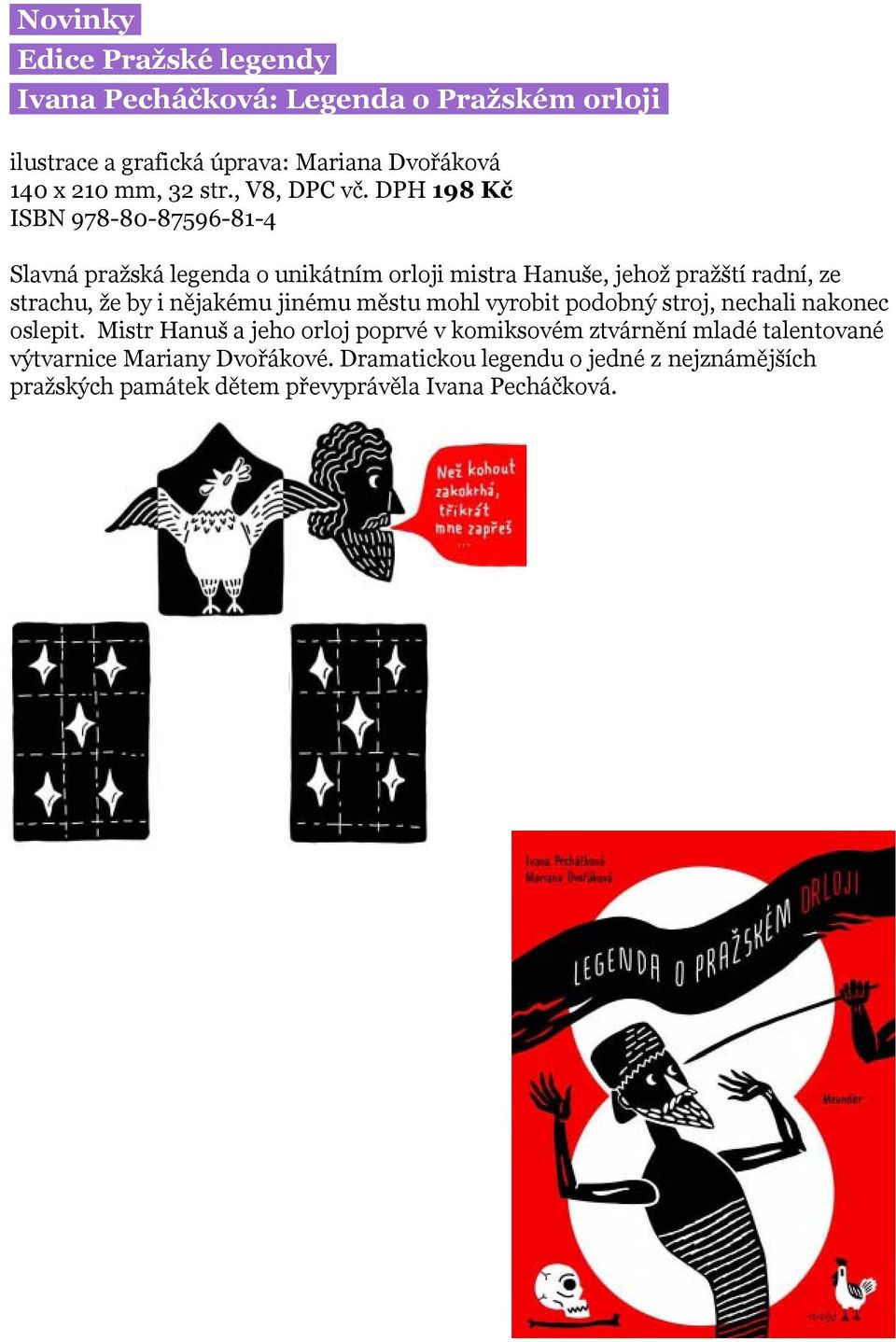 DPH 198 Kč ISBN 978-80-87596-81-4 Slavná pražská legenda o unikátním orloji mistra Hanuše, jehož pražští radní, ze strachu, že by i nějakému