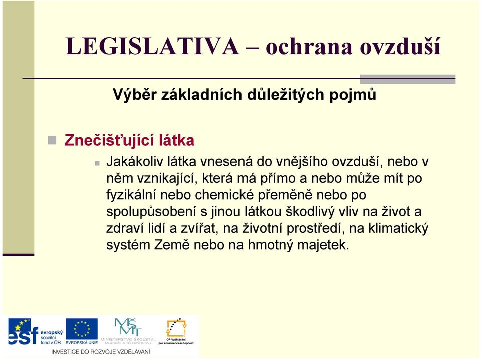 fyzikální nebo chemické přeměně nebo po spolupůsobení s jinou látkou škodlivý vliv na život