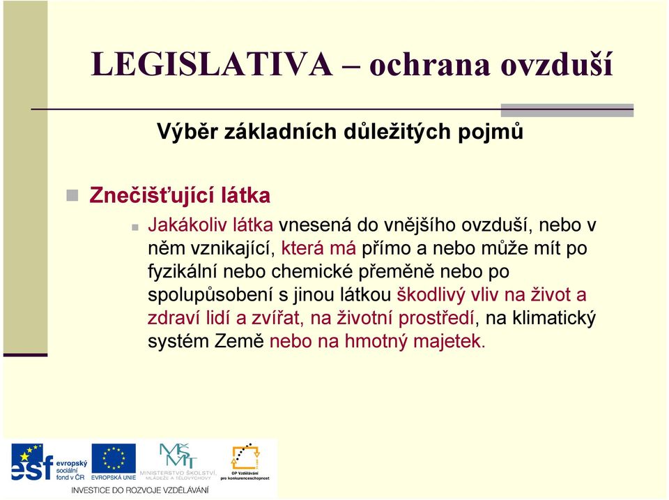 fyzikální nebo chemické přeměně nebo po spolupůsobení s jinou látkou škodlivý vliv na život