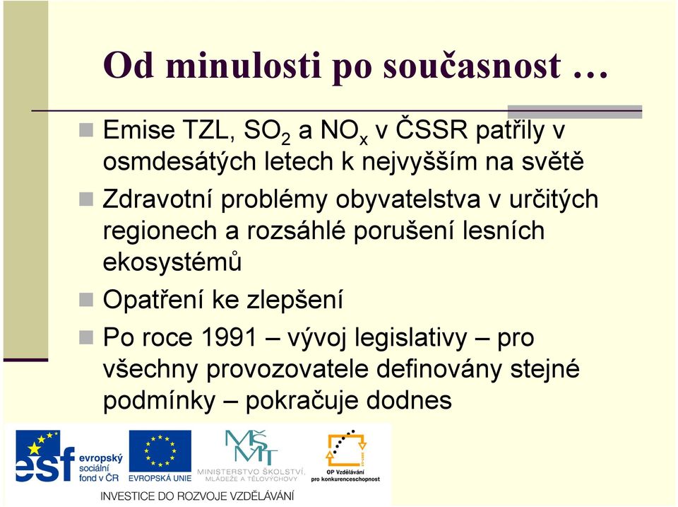 regionech a rozsáhlé porušení lesních ekosystémů Opatření ke zlepšení Po roce