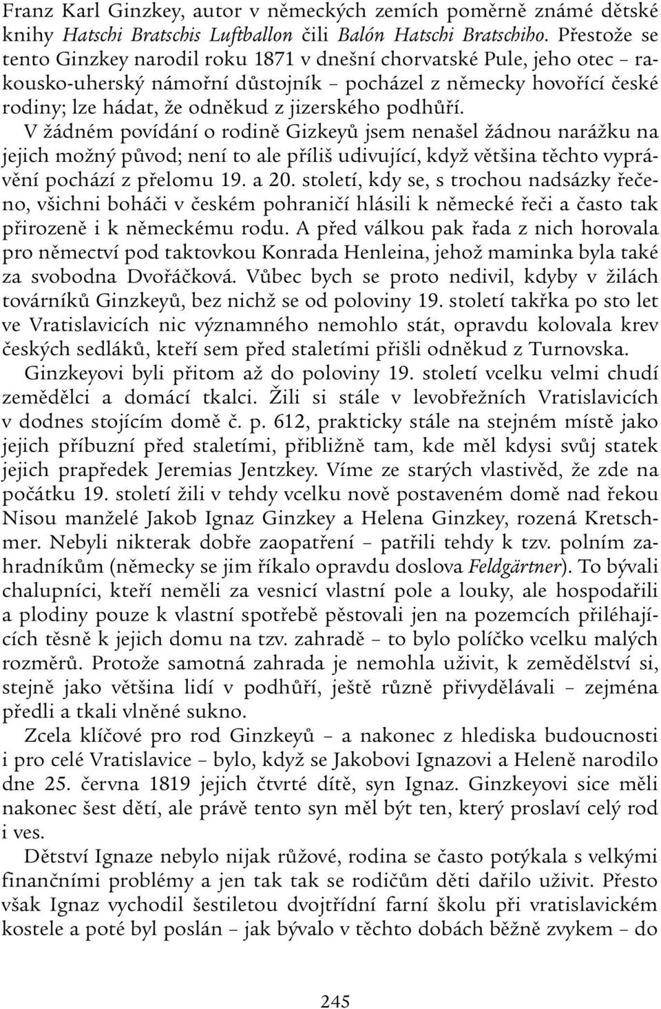 podhůří. V žádném povídání o rodině Gizkeyů jsem nenašel žádnou narážku na jejich možný původ; není to ale příliš udivující, když většina těchto vyprávění pochází z přelomu 19. a 20.