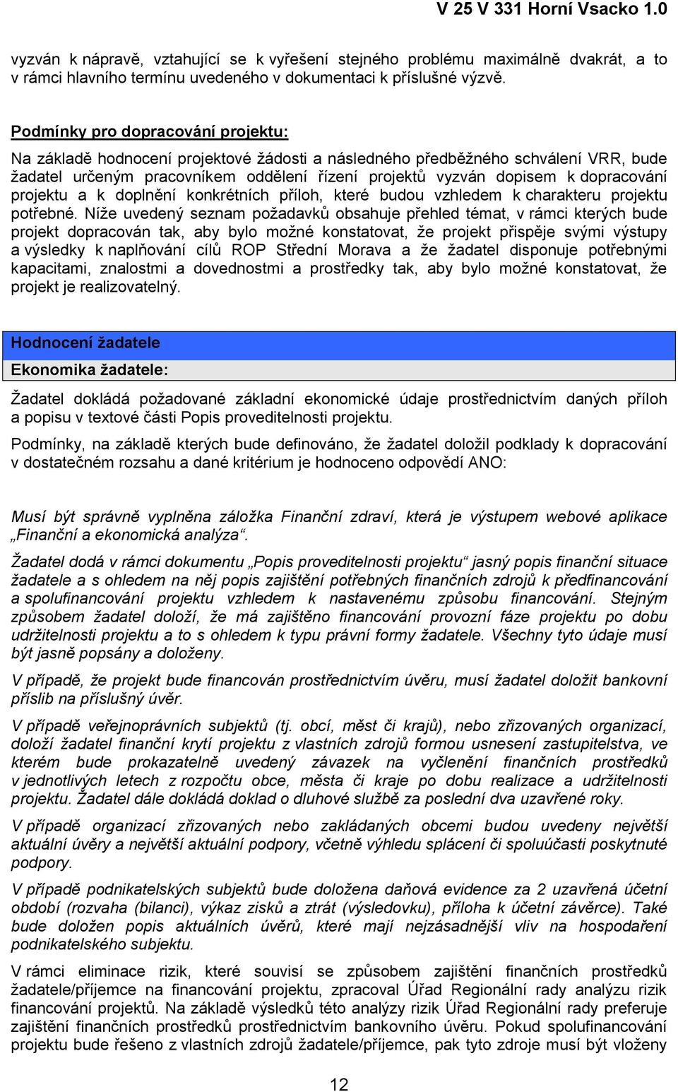 dopracování projektu a k doplnění konkrétních příloh, které budou vzhledem k charakteru projektu potřebné.