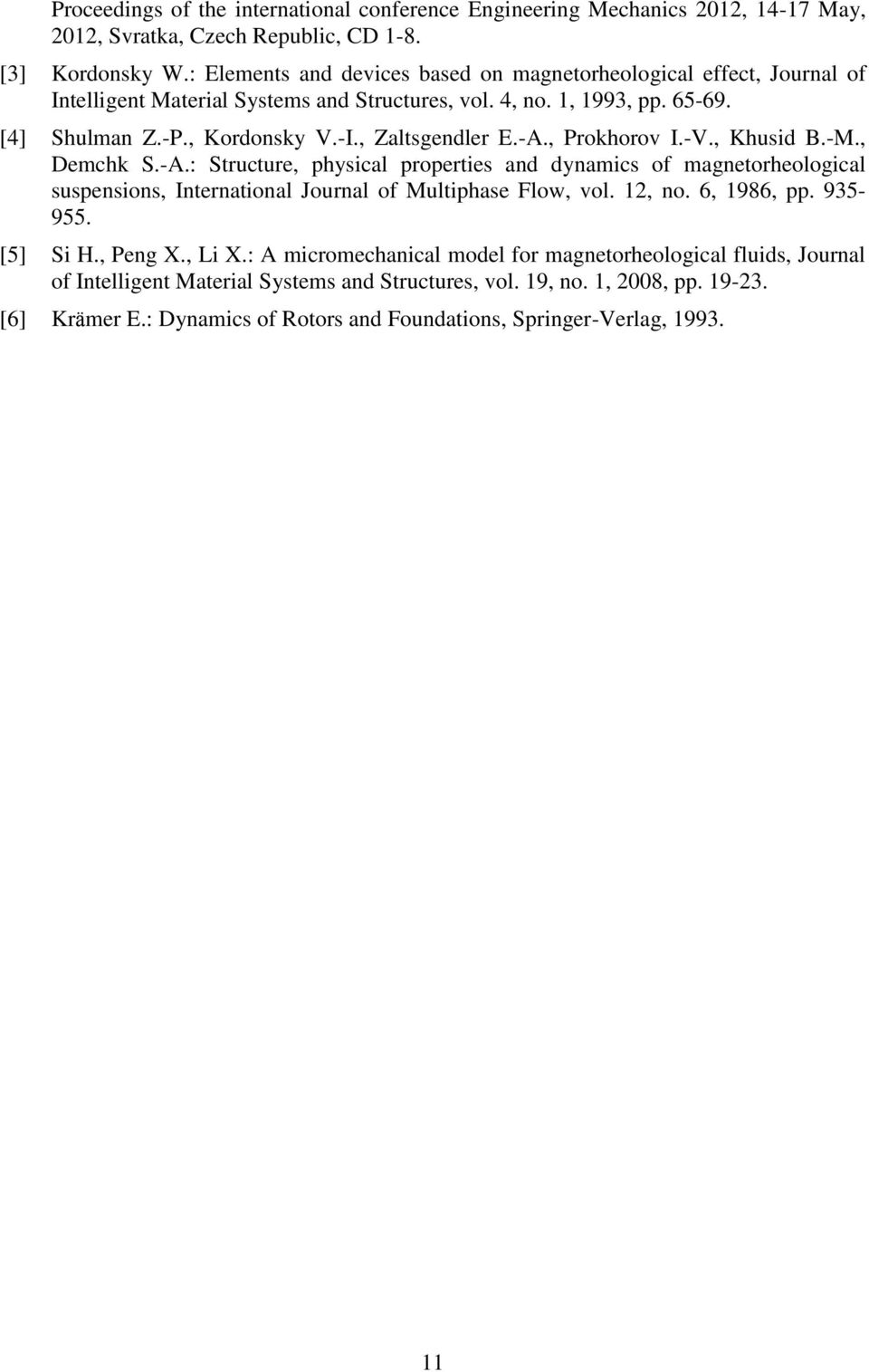 -A., Prokhorov I.-V., Khusid B.-M., Demchk S.-A.: Structure, physical properties and dynamics of magnetorheological suspensions, International Journal of Multiphase Flow, vol. 12, no. 6, 1986, pp.