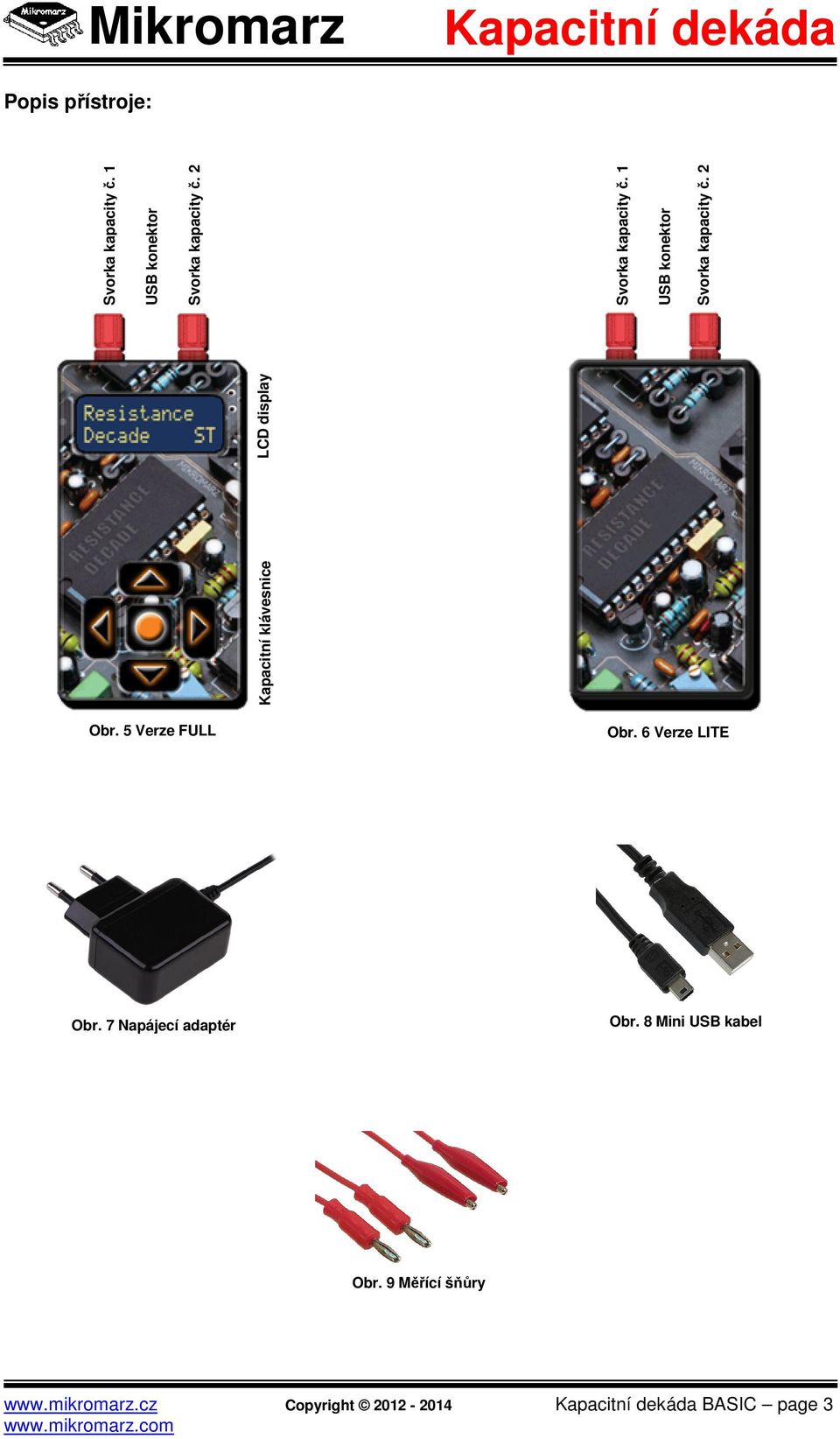 1 USB konektor Svorka kapacity č. 2 Obr. 5 Verze FULL Obr.