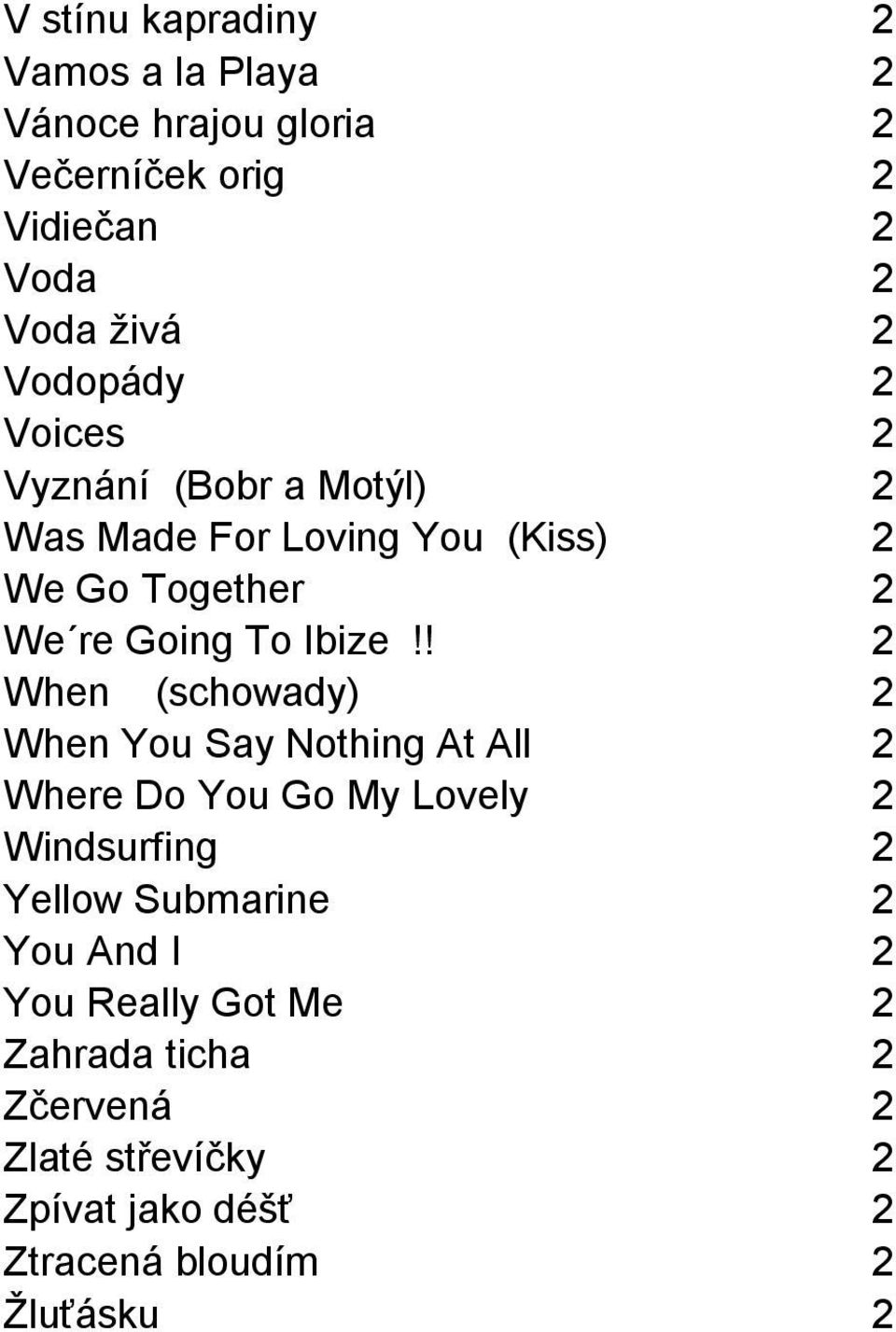 ! 2 When (schowady) 2 When You Say Nothing At All 2 Where Do You Go My Lovely 2 Windsurfing 2 Yellow Submarine 2