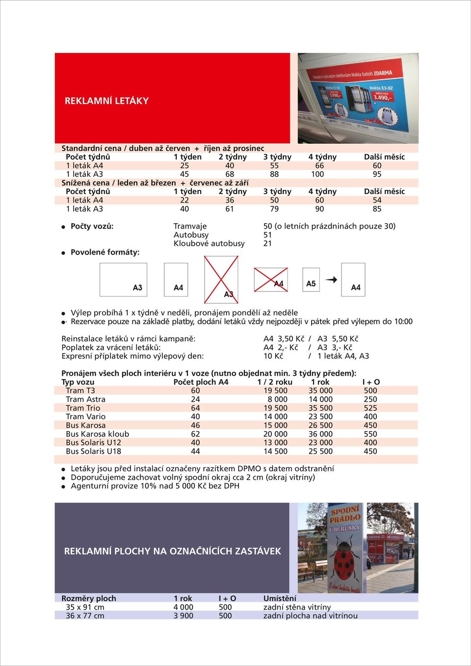 Počty vozů: Tramvaje Autobusy Kloubové autobusy 4 týdny 66 100 Další měsíc 95 4 týdny 90 Další měsíc 54 85 50 (o letních prázdninách pouze 30) 51 21! Povolené formáty: A3 A4 A4 A5 A3 A4!