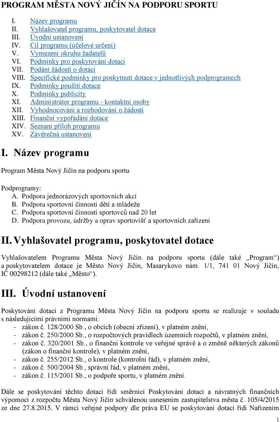 Administrátor programu - kontaktní osoby XII. Vyhodnocování a rozhodování o žádosti XIII. Finanční vypořádání dotace XIV. Seznam příloh programu XV. Závěrečná ustanovení I.