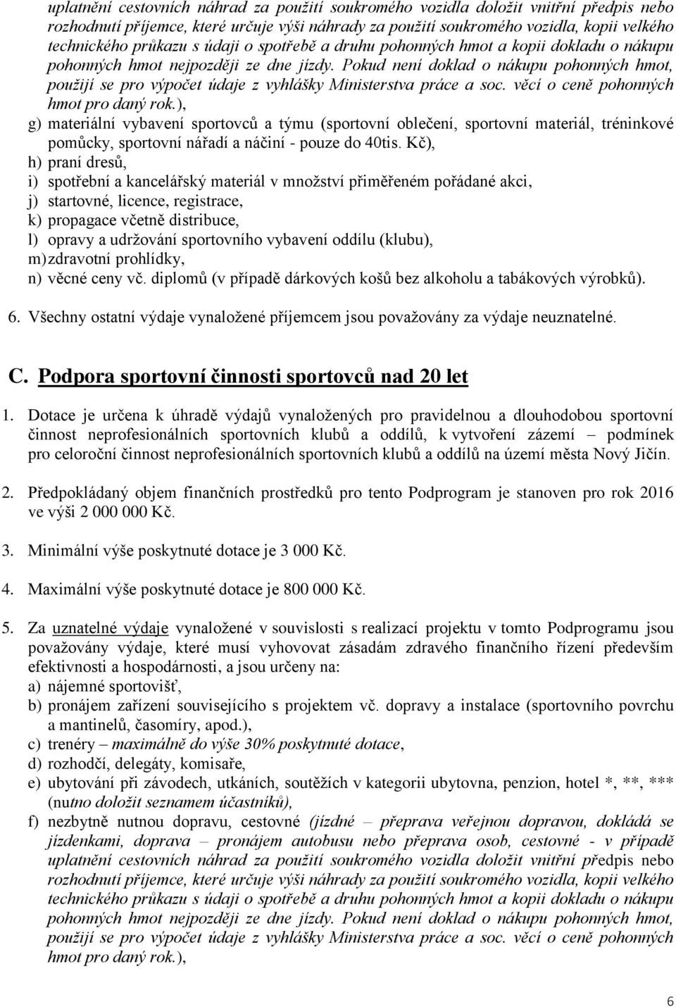 Pokud není doklad o nákupu pohonných hmot, použijí se pro výpočet údaje z vyhlášky Ministerstva práce a soc. věcí o ceně pohonných hmot pro daný rok.