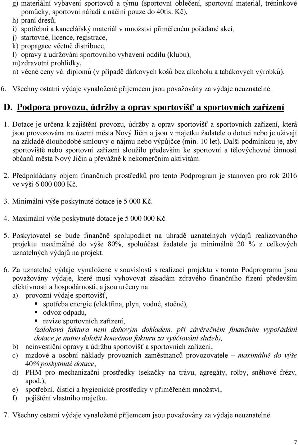 vybavení oddílu (klubu), m) zdravotní prohlídky, n) věcné ceny vč. diplomů (v případě dárkových košů bez alkoholu a tabákových výrobků). 6.