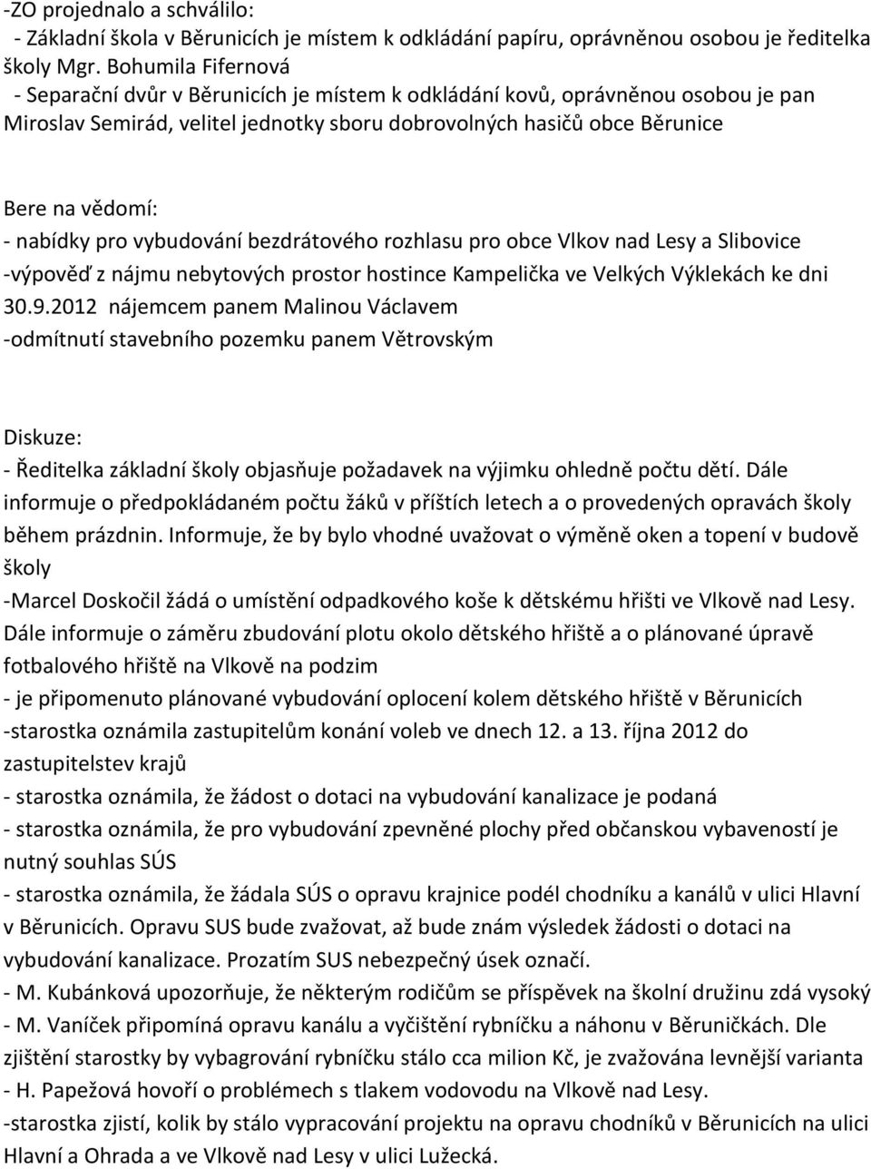 nabídky pro vybudování bezdrátového rozhlasu pro obce Vlkov nad Lesy a Slibovice -výpověď z nájmu nebytových prostor hostince Kampelička ve Velkých Výklekách ke dni 30.9.