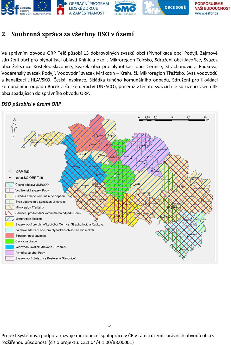 Vodárenský svazek Podyjí, Vodovodní svazek Mrákotín Krahulčí, Mikroregion Třešťsko, Svaz vodovodů a kanalizací JIHLAVSKO, Česká inspirace, Skládka tuhého komunálního odpadu,