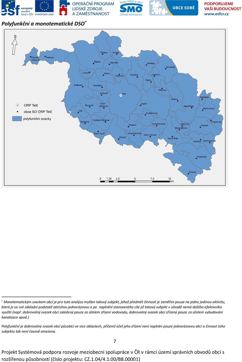 využití (např. dobrovolný svazek obcí založený pouze za účelem zřízení vodovodu, dobrovolný svazek obcí zřízený pouze za účelem vybudování kanalizace apod.