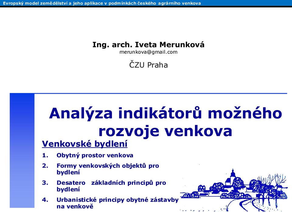 com ČZU Praha Analýza indikátorů možného rozvoje venkova Venkovské bydlení 1.