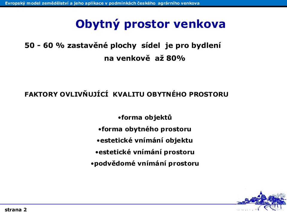 PROSTORU forma objektů forma obytného prostoru estetické vnímání