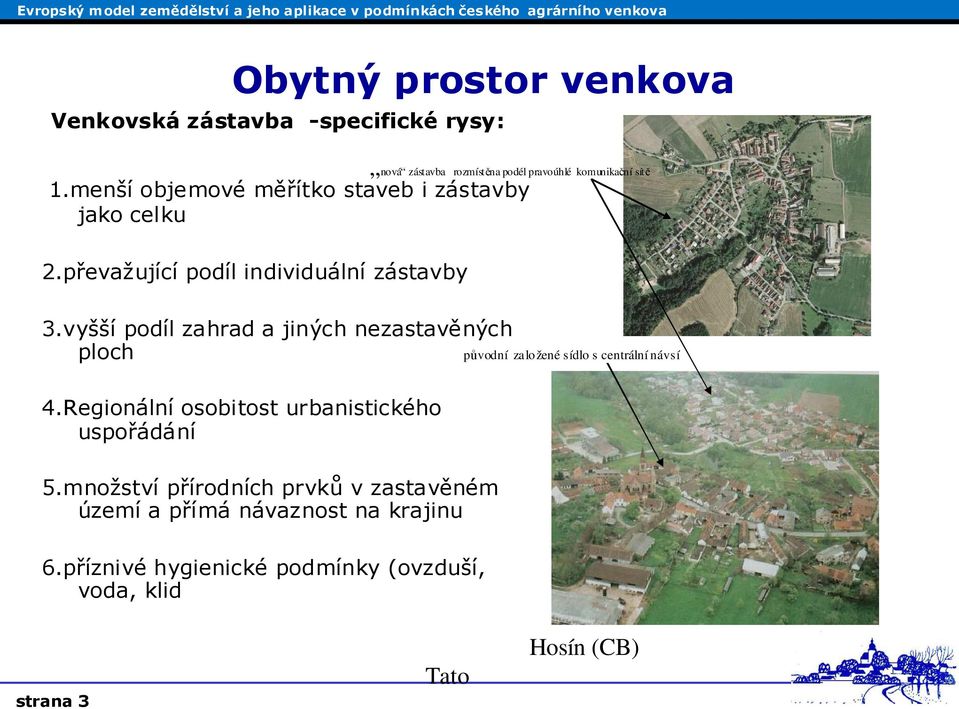 Regionální osobitost urbanistického uspořádání 5.množství přírodních prvků v zastavěném území a přímá návaznost na krajinu 6.