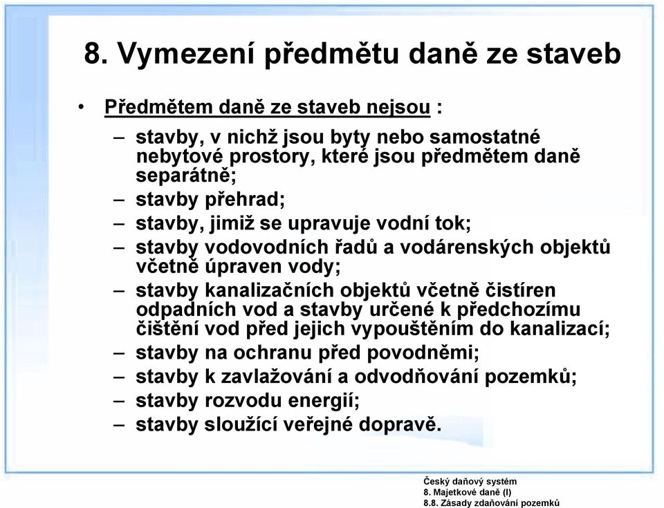 daně separátně; stavby přehrad; stavby, jimiž se upravuje vodní tok; stavby vodovodních řadů a vodárenských objektů včetně úpraven vody; stavby