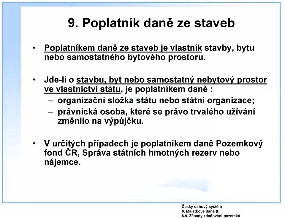 Jde-li o stavbu, byt nebo samostatný nebytový prostor ve vlastnictví státu, je poplatníkem daně : organizační složka