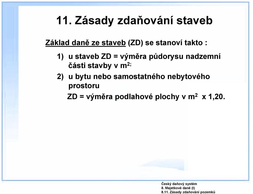 takto : 1) u staveb ZD = výměra půdorysu nadzemní části stavby v