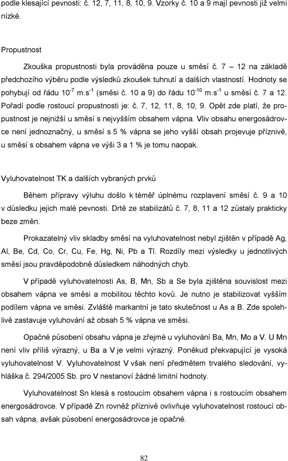 Pořadí podle rostoucí propustnosti je: č. 7, 12, 11, 8, 10, 9. Opět zde platí, že propustnost je nejnižší u směsí s nejvyšším obsahem vápna.