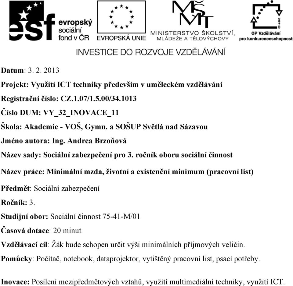 ročník oboru sociální činnost Název práce: Minimální mzda, životní a existenční minimum (pracovní list) Předmět: Sociální zabezpečení Ročník: 3.