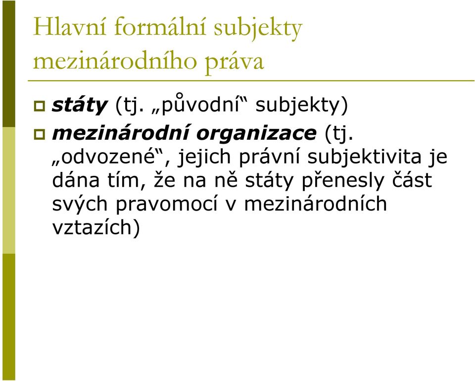 odvozené, jejich právní subjektivita je dána tím, že na