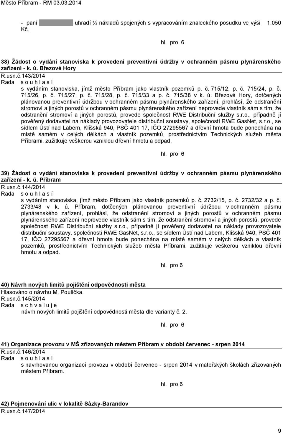 ú. Březové Hory, dotčených plánovanou preventivní údrţbou v ochranném pásmu plynárenského zařízení, prohlásí, ţe odstranění stromoví a jiných porostů v ochranném pásmu plynárenského zařízení