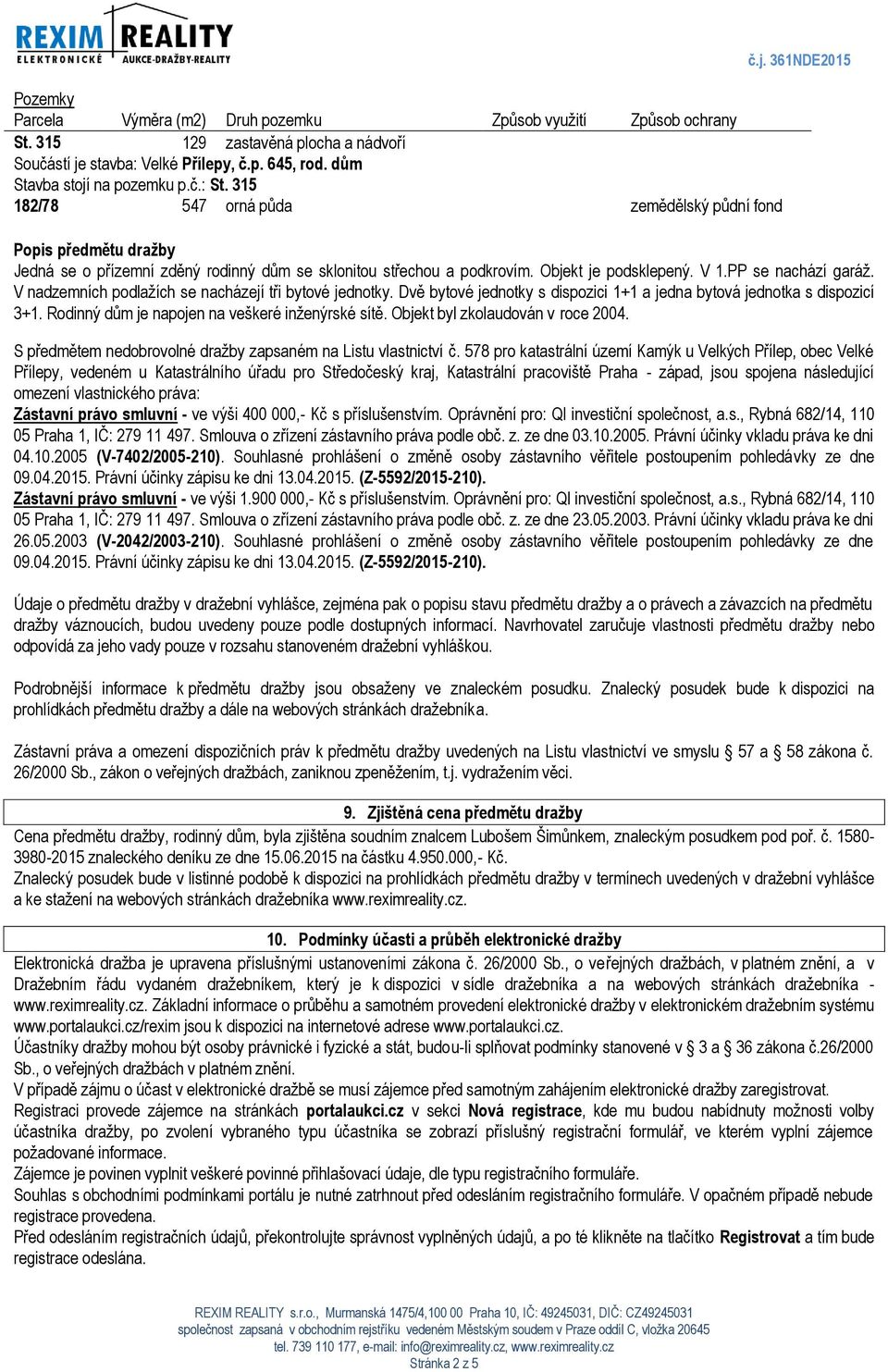 V nadzemních podlažích se nacházejí tři bytové jednotky. Dvě bytové jednotky s dispozici 1+1 a jedna bytová jednotka s dispozicí 3+1. Rodinný dům je napojen na veškeré inženýrské sítě.