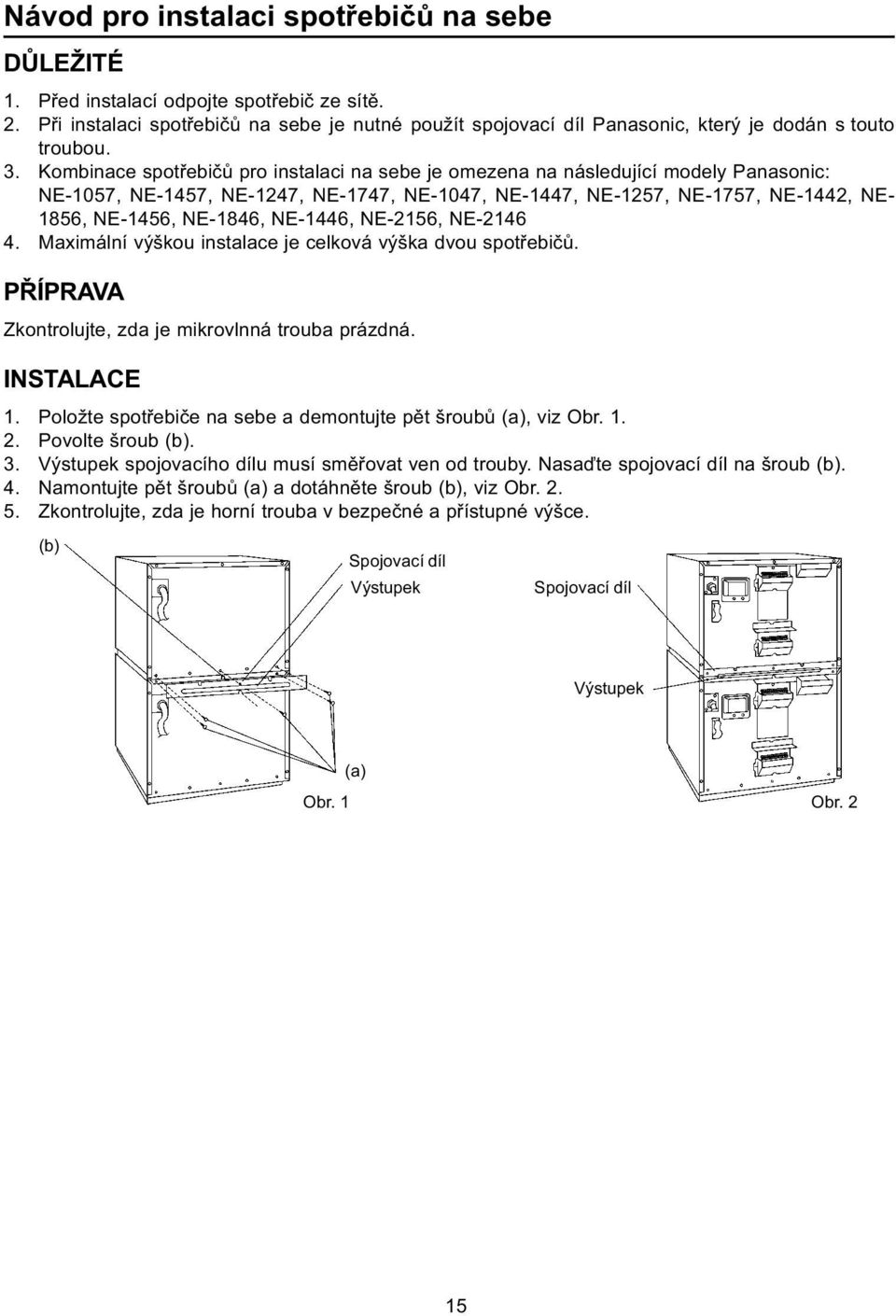 Kombinace spotøebièù pro instalaci na sebe je omezena na následující modely Panasonic: NE-1057, NE-1457, NE-1247, NE-1747, NE-1047, NE-1447, NE-1257, NE-1757, NE-1442, NE- 1856, NE-1456, NE-1846,