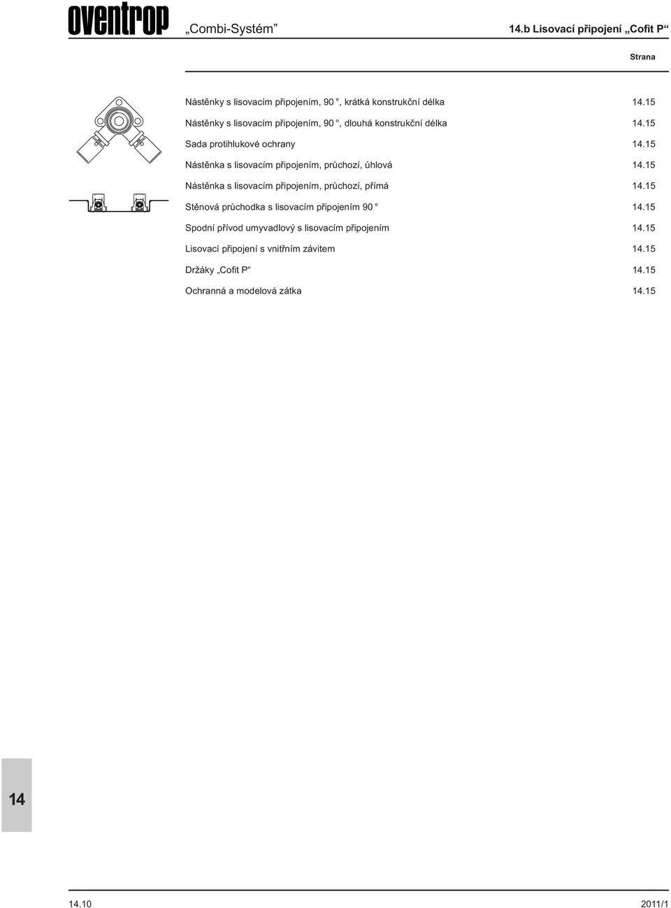 15 Nástěnka s lisovacím připojením, průchozí, úhlová.15 Nástěnka s lisovacím připojením, průchozí, přímá.