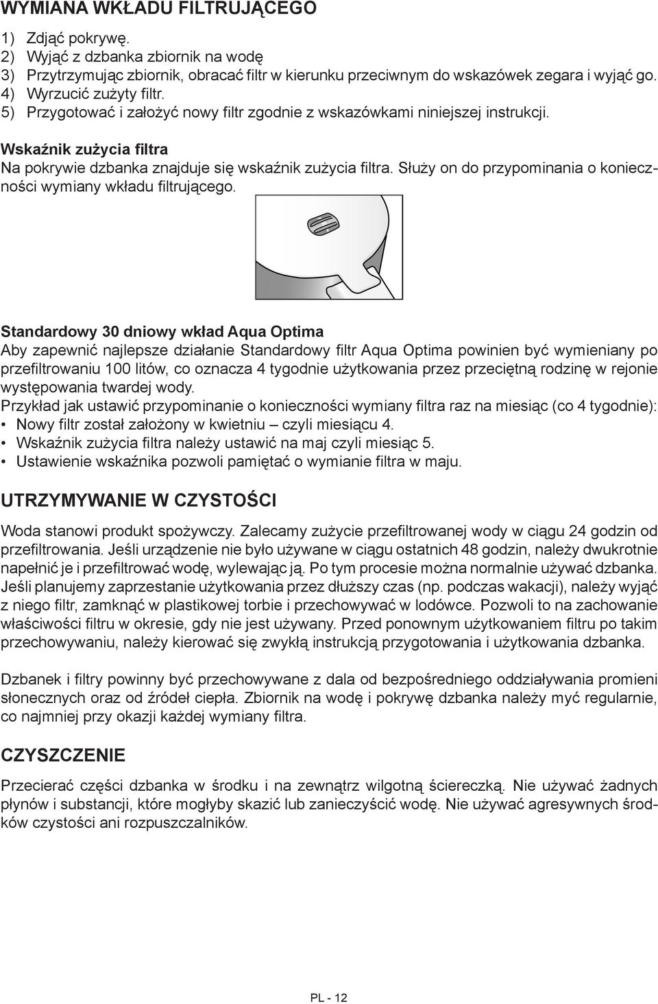 Służy on do przypominania o konieczności wymiany wkładu filtrującego.