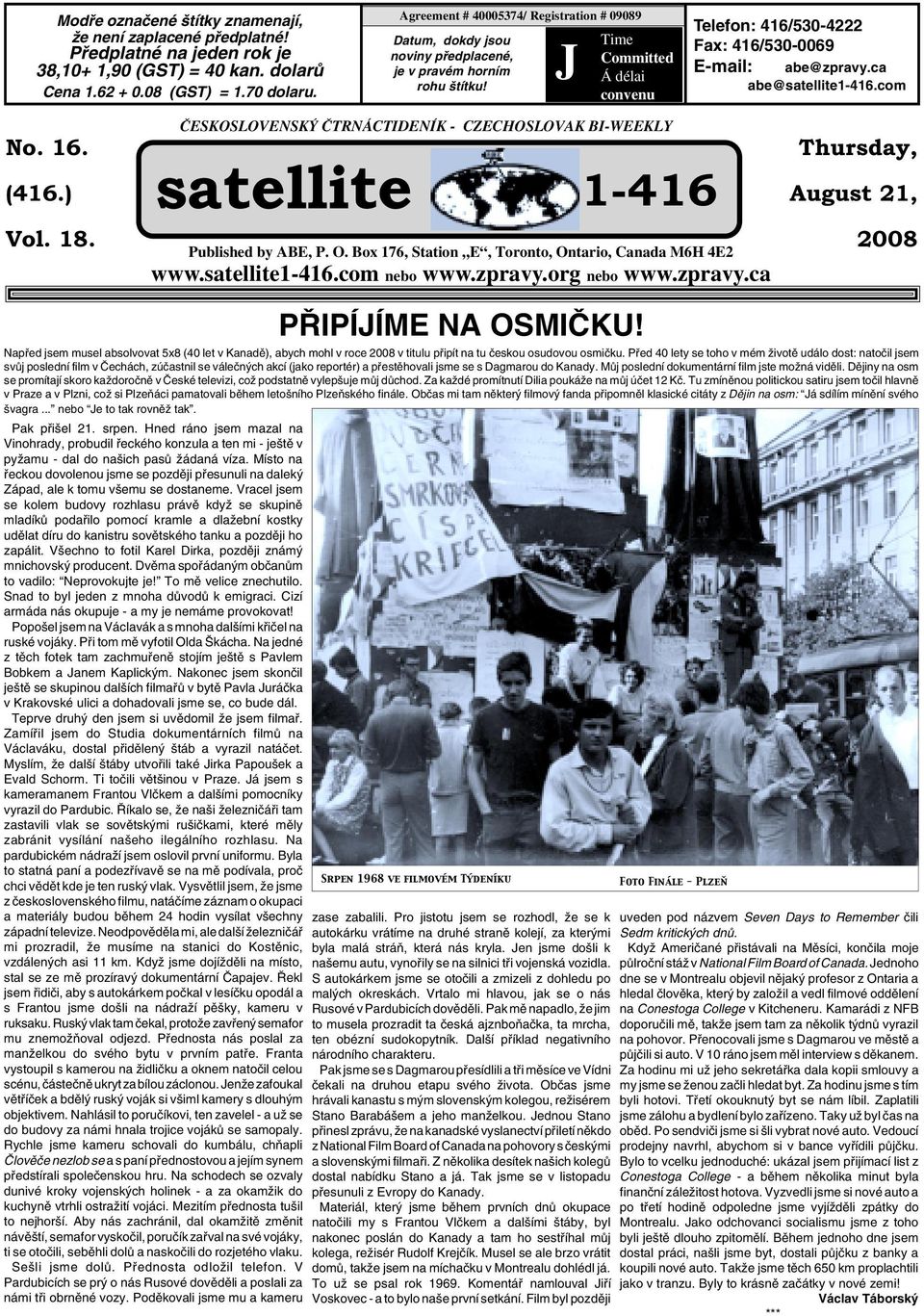 J Time Committed Á délai convenu Telefon: 416/530-4222 Fax: 416/530-0069 E-mail: abe@zpravy.ca abe@satellite1-416.com No. 16. (416.) Vol. 18.