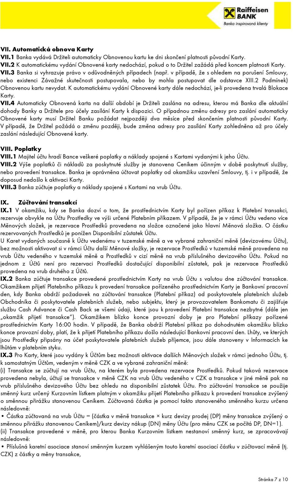 2 Podmínek) Obnovenou kartu nevydat. K automatickému vydání Obnovené karty dále nedochází, je-li provedena trvalá Blokace Karty. VII.