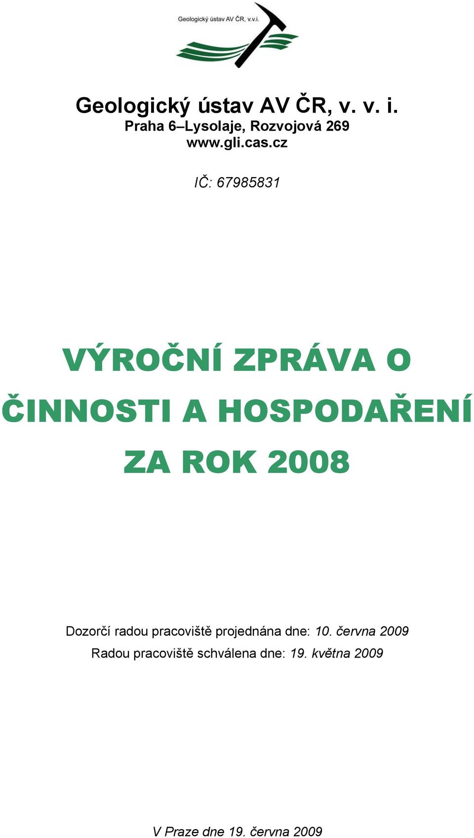 cz IČ: 67985831 VÝRČNÍ ZPRÁVA ČINNSTI A HSPDAŘENÍ ZA RK 2008