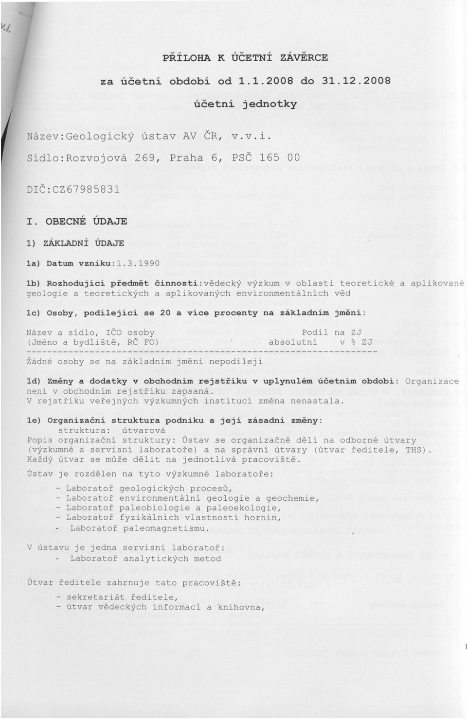 1990 lb) Rozhodující predmet cinnosti:vedecký výzkum v oblasti teoretické a aplikované geologie a teoretických a aplikovaných environmentálních ved 1c) soby, podílející se 20 a více procenty na
