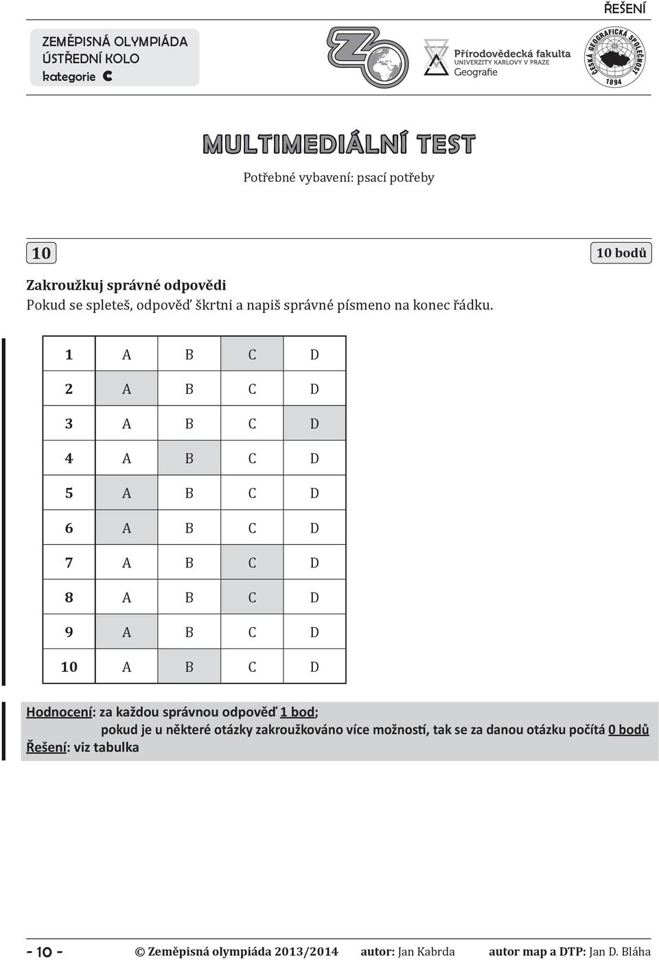 1 A B C D 2 A B C D 3 A B C D 4 A B C D 5 A B C D 6 A B C D 7 A B C D 8 A B C D 9 A B C D 10 A B C D Hodnocení: